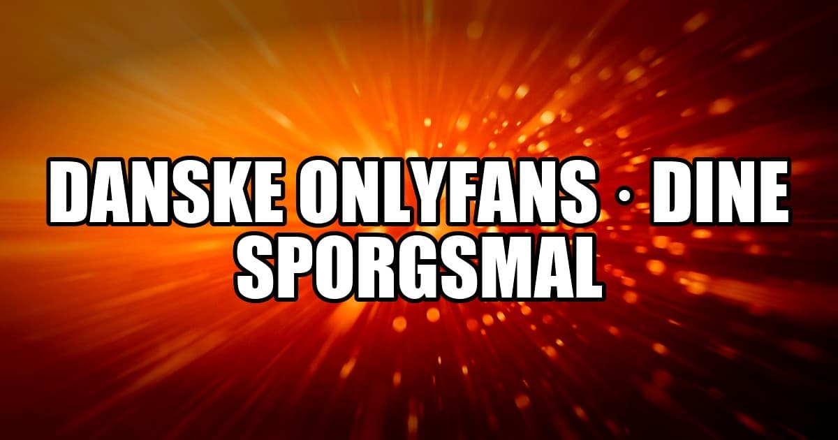 Danske OnlyFans: ofte stillede spørgsmål (2026)