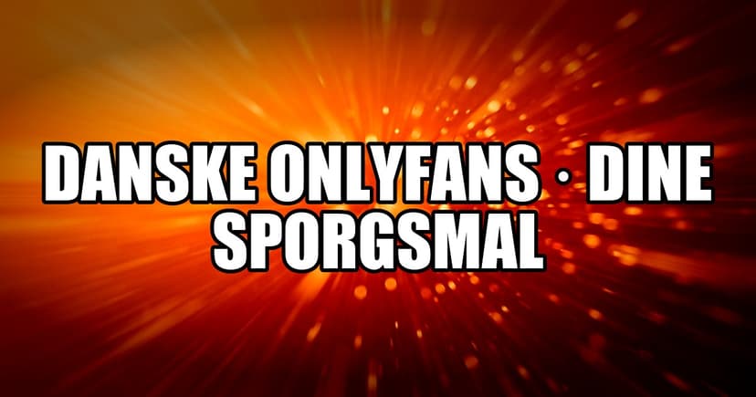Danske OnlyFans: ofte stillede spørgsmål (2026)