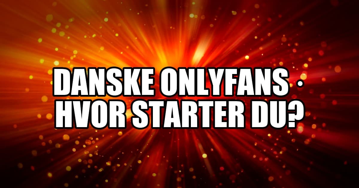 Danske OnlyFans: forside, creators eller bedste-listen – hvor starter du?